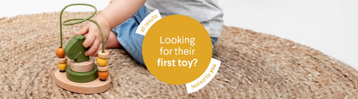 Looking for their first toy?